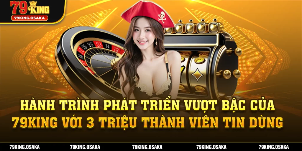 Hành trình phát triển vượt bậc của 79king với 3 triệu thành viên tin dùng