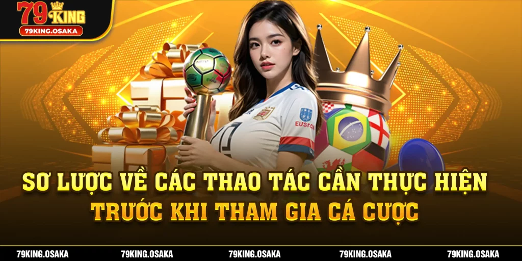 Sơ lược về các thao tác cần thực hiện trước khi tham gia cá cược